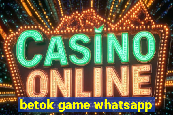 betok game whatsapp